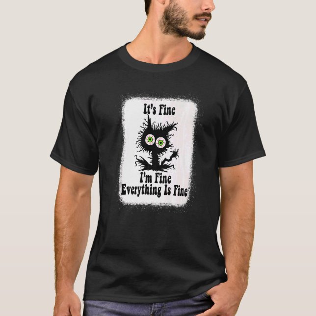 It's Fine I'm Fine Everything Is Fine  cat fathers T Shirt (Framsida)