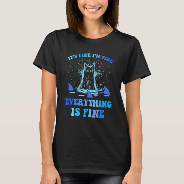 It's Fine I'm Fine Everything Is Fine Cat T Shirt (Framsida)