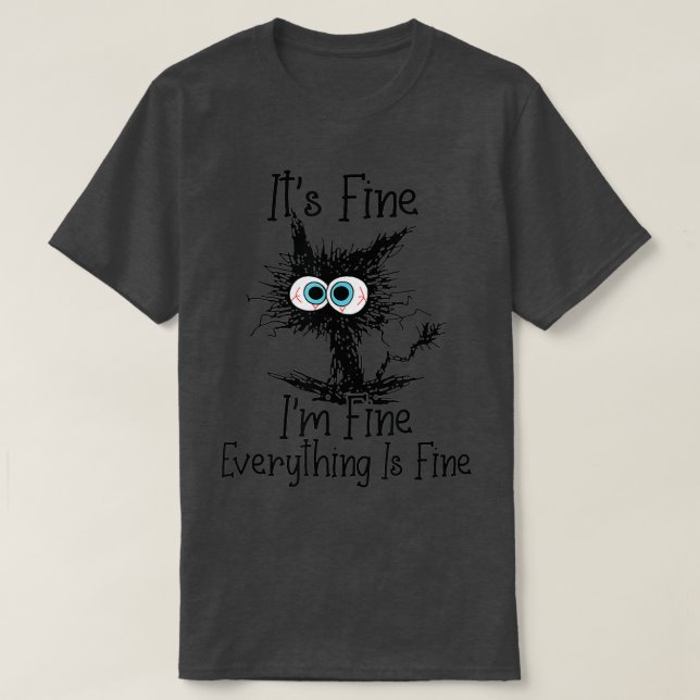 Its Fine Im Fine Everything Is Fine Funny Black Ca T Shirt (Design framsida)