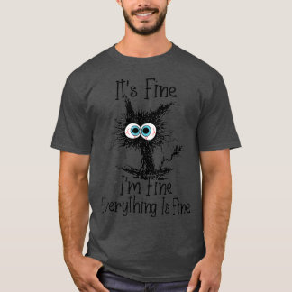 Its Fine Im Fine Everything Is Fine Funny Black Ca T Shirt