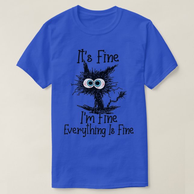 Its Fine Im Fine Everything Is Fine Funny cat  T Shirt (Design framsida)