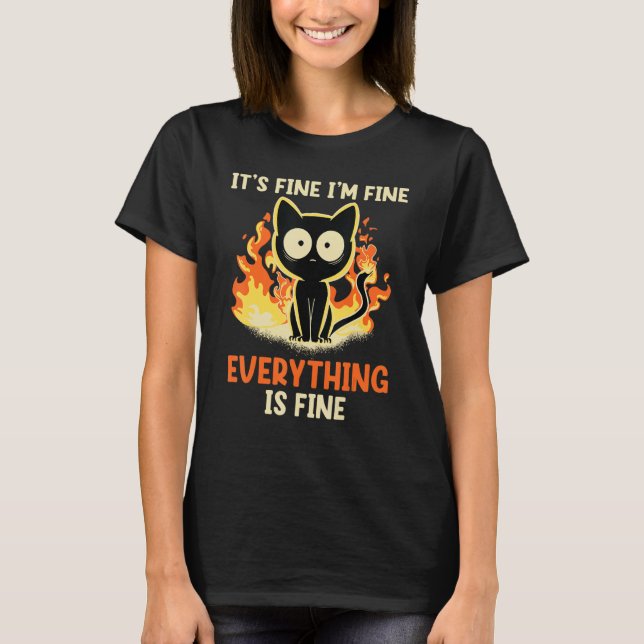 It's Fine I'm Fine Everything Is Fine Funny cat T Shirt (Framsida)
