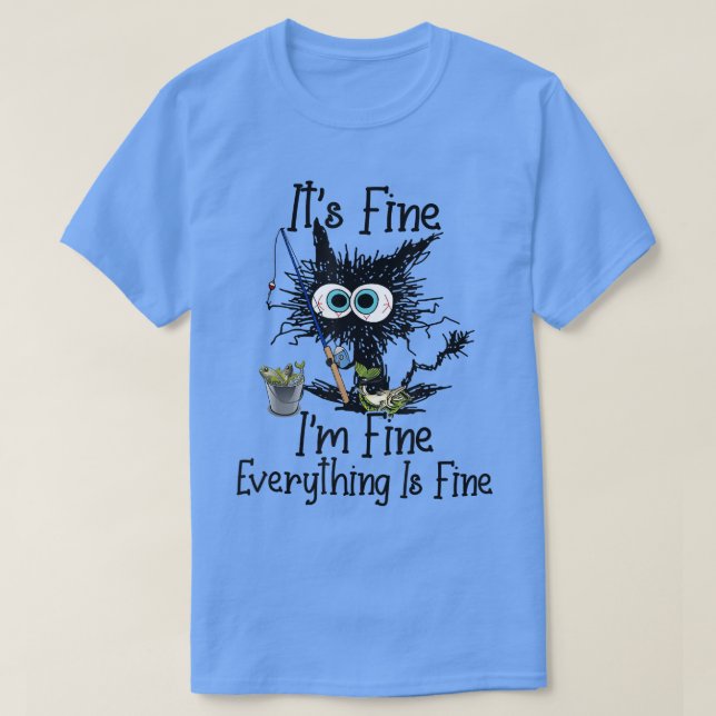Its Fine Im Fine Everything Is Fine Funny Fishing  T Shirt (Design framsida)
