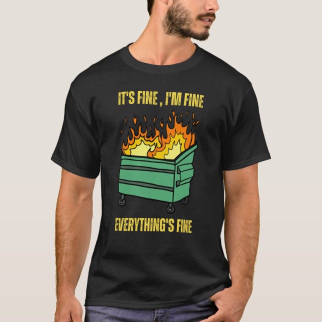 It's Fine I'm Fine Everything Is Fine Lil Dumpster T Shirt (Framsida)