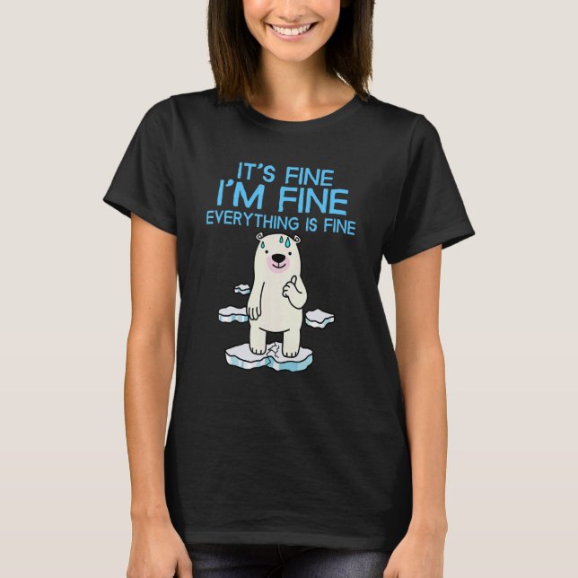 It's Fine I'm Fine Everything is Fine  Polar Bear T Shirt (Framsida)