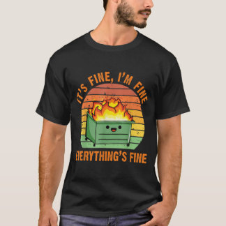 Its Fine Im FineEverythings Fine Lil Dumpster Fire T Shirt