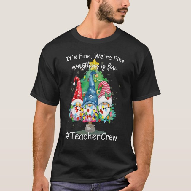 It's Fine We're Fine Everything Is Fine Teacher Cr T Shirt (Framsida)