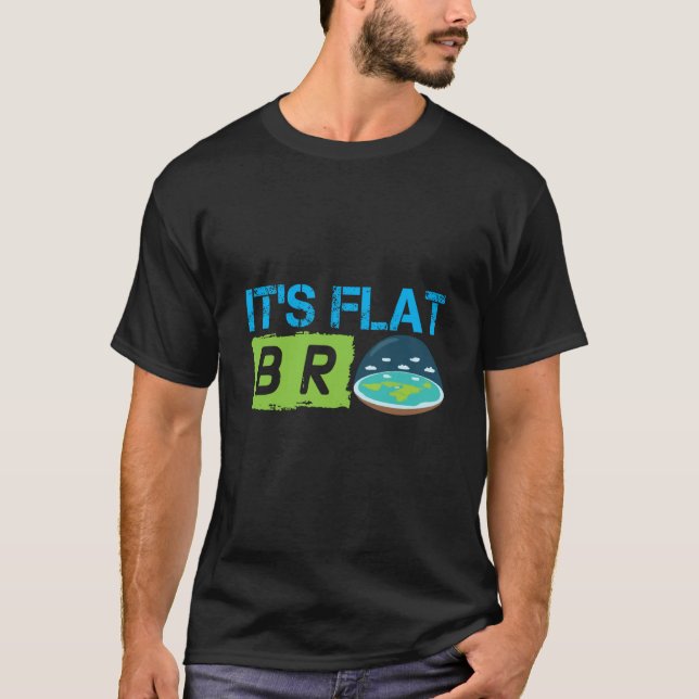 Its Flat Bro Flat Earth Society Flat Earther Flat  T Shirt (Framsida)