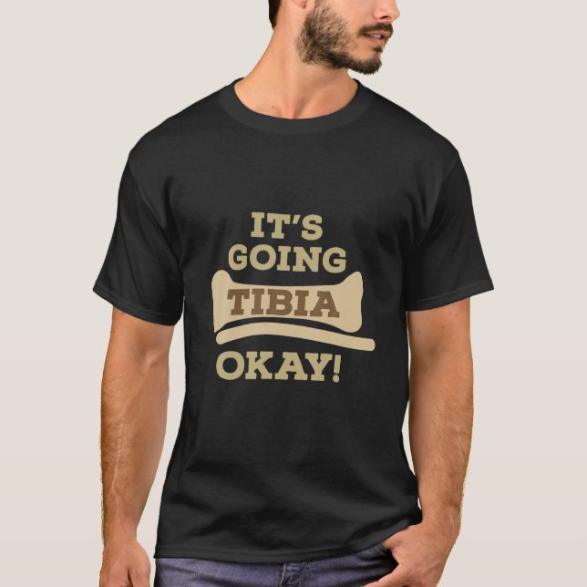It's Going Tibia Okay. Funny Orthopedic Design T Shirt (Framsida)