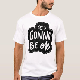It's Gonna Be OK - Daily Self-Care Mantra T Shirt