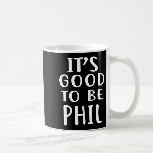 It's Good To Be Phil Novelty Humor  Kaffemugg (Höger)