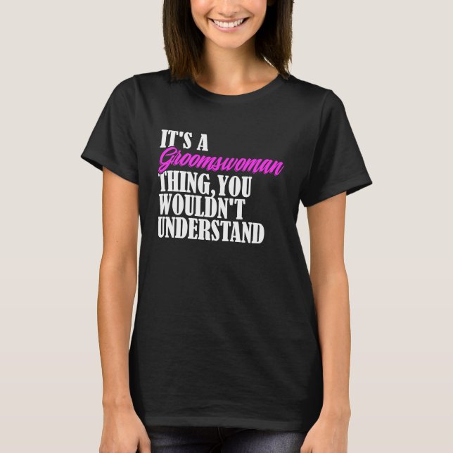 It's Groomswoman Thing You Wouldn't Understand New T Shirt (Framsida)