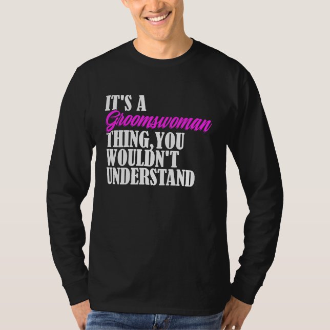 It's Groomswoman Thing You Wouldn't Understand New T Shirt (Framsida)