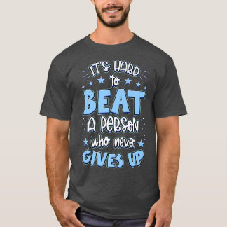 It's Hard Beat A Person Who Never Gives Up Motivat T Shirt