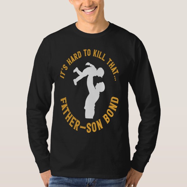 It's Hard To Kill That FAther And Son Bond Father' T Shirt (Framsida)