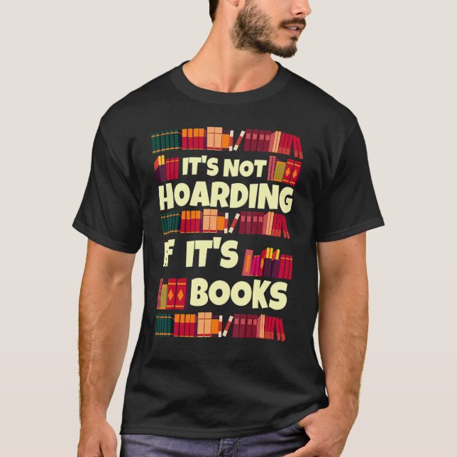 It's Hoarding If It's Books  Quote For Readers T Shirt (Framsida)