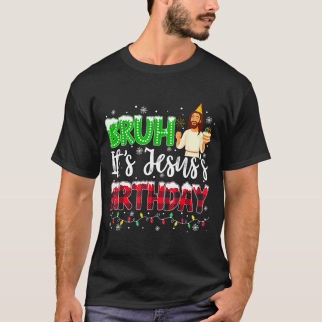 It's Jesus's Birthday Bruh Christmas Christian Pla T Shirt (Framsida)