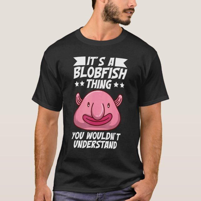 It's Just A Blobfish Thing Animal Blobfish T Shirt (Framsida)