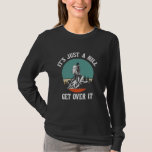 It's Just A Hill Get Over It T Shirt<br><div class="desc">It's Just A Hill Get Over It</div>