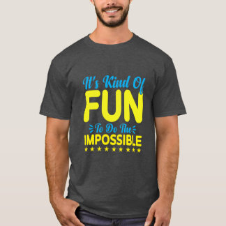 It's Kind of Fun to Do the Impossible Inspiration T Shirt