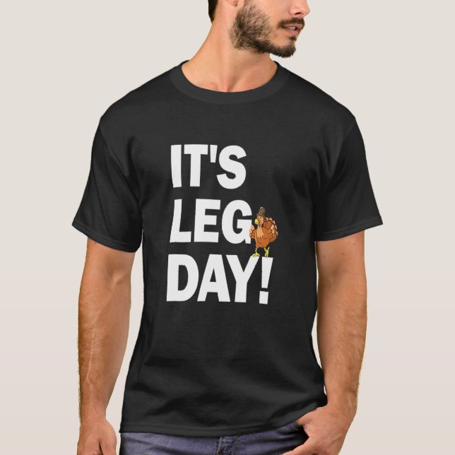 It's Leg Day Happy Turkey Day Thanksgiving Turkey  T Shirt (Framsida)