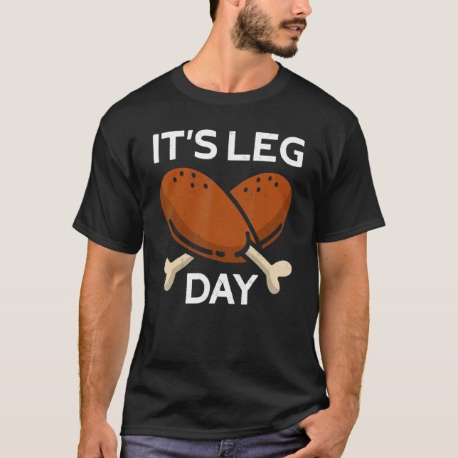 It's Leg Day Turkey Thanks Giving  Thanksgiving 1 T Shirt (Framsida)