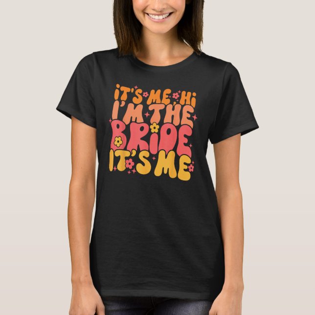 Its Me Hi I m The Bride It s Me T Shirt (Framsida)