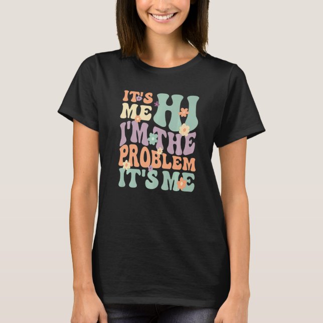 Its Me Hi I'm the Problem Its Me Premium T Shirt (Framsida)