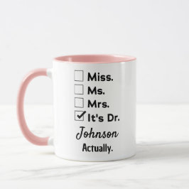 It's Miss Ms Mrs – Actually, It's Dr. Custom Name Mugg