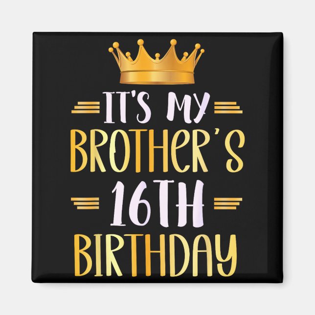 It's My Brother's 16th Birthday Happy 16 Years Old Magnet (Framsidan)