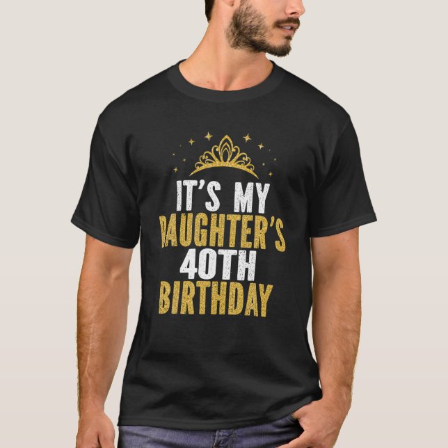It's My Daughter's 40Th Birthday Idea For 40 Years T Shirt (Framsida)