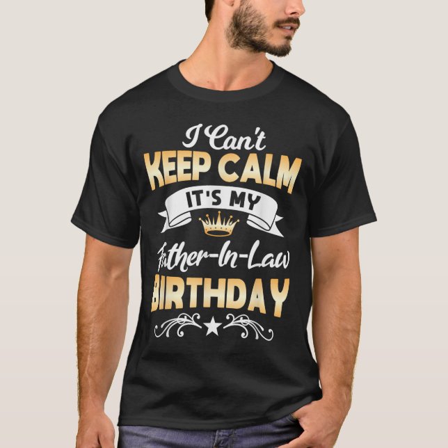 It's My Father-in-law Birthday Shirt I Can't Keep  T Shirt (Framsida)