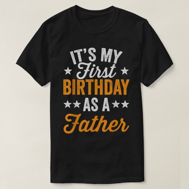 Its My First Birthday As A Father Daddy Dad Party  T Shirt (Design framsida)