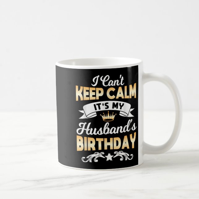 It's My Husband's Birthday Shirt I Can't Keep Calm Kaffemugg (Höger)