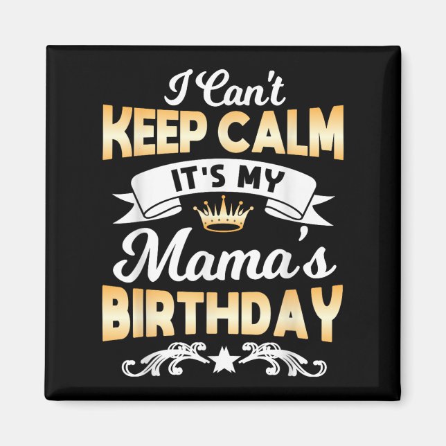 It's My Mama's Birthday Shirt I Can't Keep Calm Ma Magnet (Framsidan)