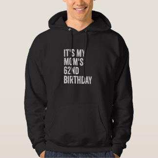 It's My Mom's 62nd Birthday Hoodie