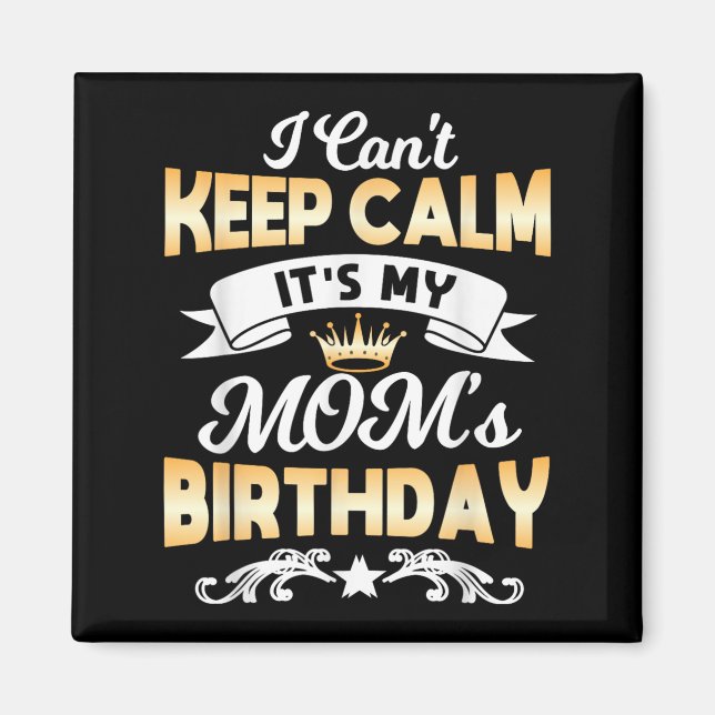 It's My Mom's Birthday Shirt I Can't Keep Calm Mom Magnet (Framsidan)