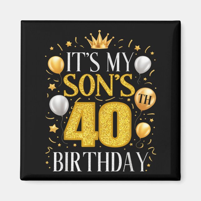 It's My Son's 40th Birthday 40 Year Old Birthday P Magnet (Framsidan)