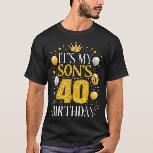 Its My Sons 40th Birthday Gifts 40 Year Old Birthd T Shirt (Framsida)