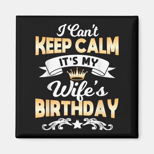 It's My Wife's Birthday Shirt I Can't Keep Calm Wi Magnet (Framsidan)