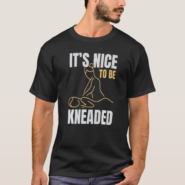 It's Nice To Be Kneaded Job Profession Massage The T Shirt (Framsida)