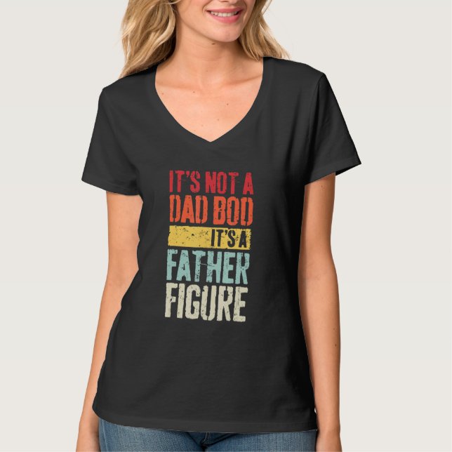 It's Not A Dad Bod It's A Father Figure 1 T Shirt (Framsida)