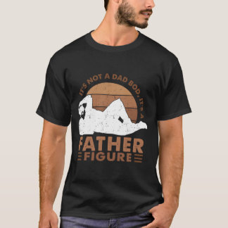 It'S Not A Dad Bod It'S A Father Figure Black Dad T Shirt