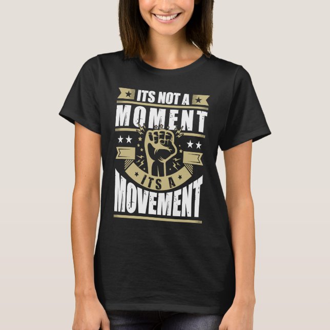 Its Not a Moment is Movement BLM T Shirt (Framsida)
