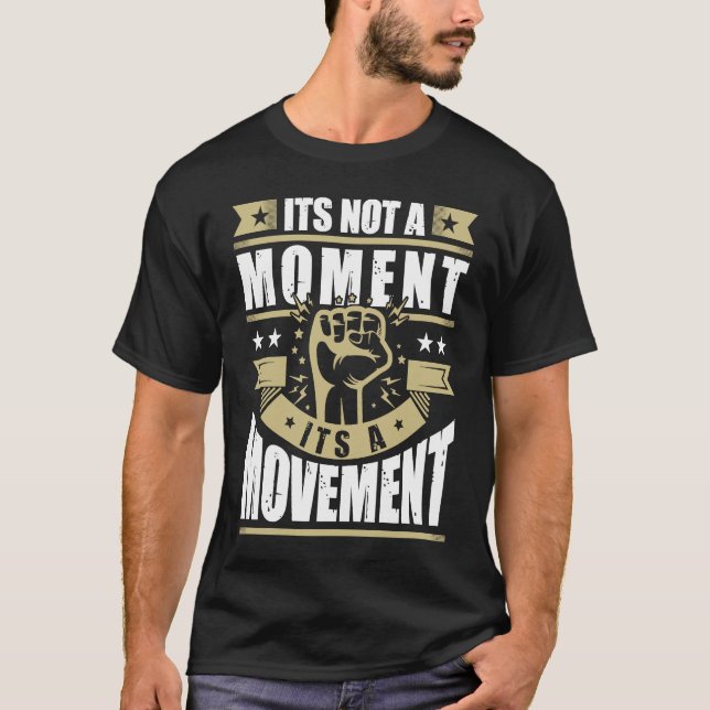Its Not a Moment is Movement BLM T Shirt (Framsida)