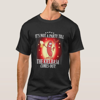 It's Not A Party Till The Kielbasa Comes Out T Shi Shirt