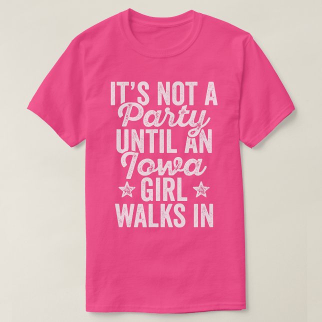 Its Not A Party Until An Iowa Girl Walks In  T Shirt (Design framsida)