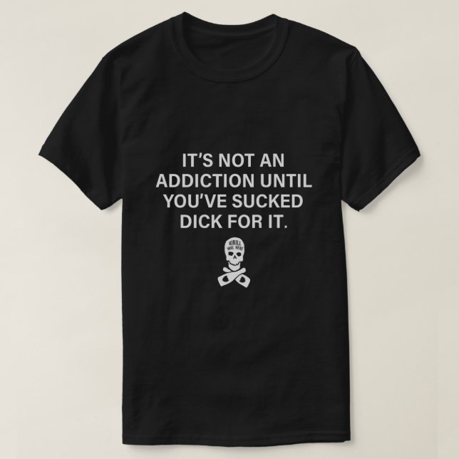 Its Not An Addiction Until Youve Sucked on back  T Shirt (Design framsida)