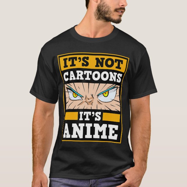 Its Not Cartoons Its Anime Japanese Manga Series E T Shirt (Framsida)