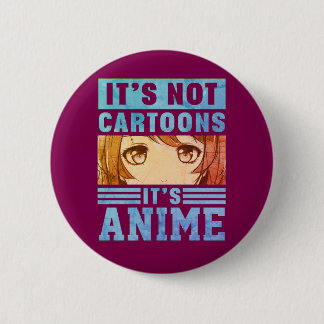 "It's Not Cartoons It's Anime" Pinback Button Knapp